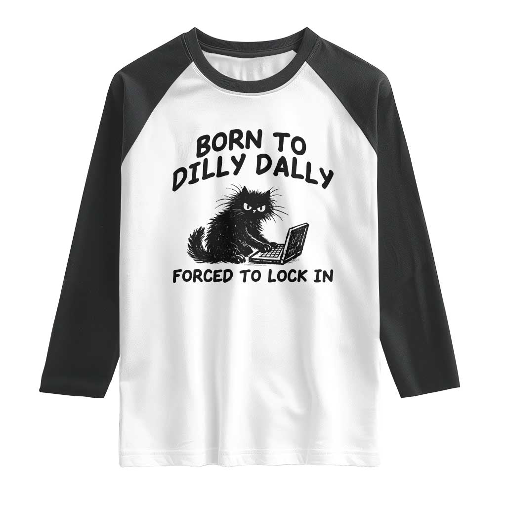 Funny Black Cat Raglan Shirt Born To Dilly Dally Forced To Lock In