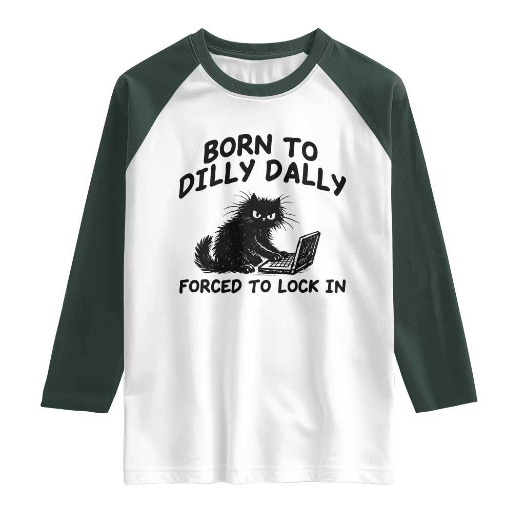 Funny Black Cat Raglan Shirt Born To Dilly Dally Forced To Lock In