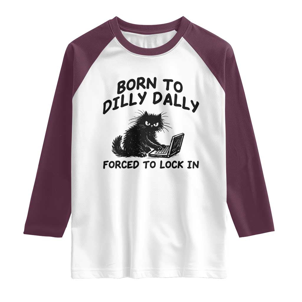 Funny Black Cat Raglan Shirt Born To Dilly Dally Forced To Lock In