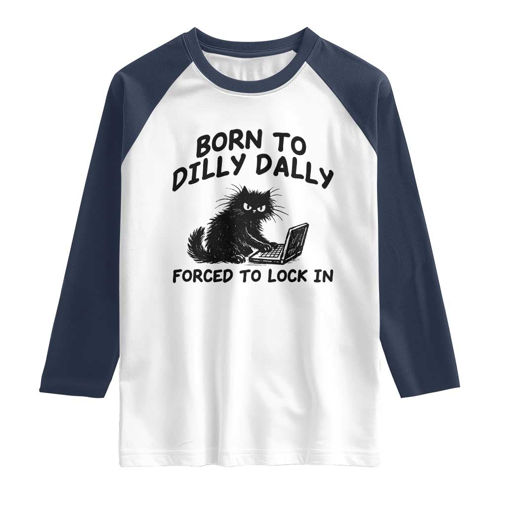 Funny Black Cat Raglan Shirt Born To Dilly Dally Forced To Lock In