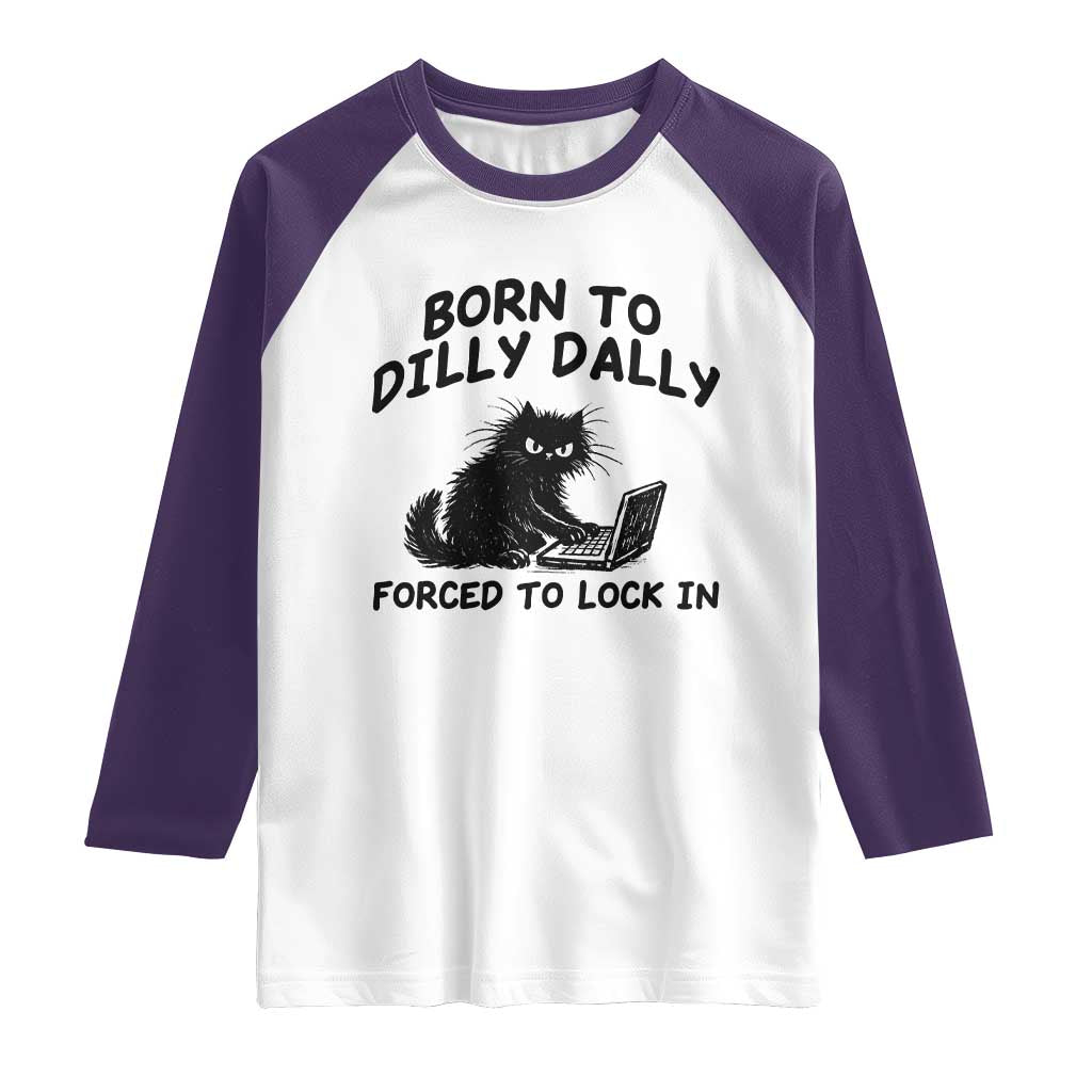 Funny Black Cat Raglan Shirt Born To Dilly Dally Forced To Lock In