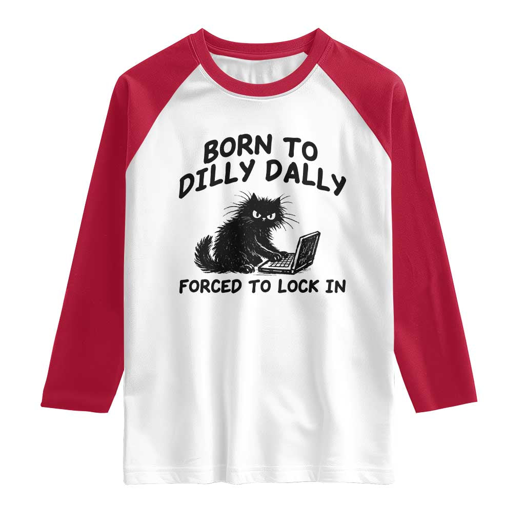Funny Black Cat Raglan Shirt Born To Dilly Dally Forced To Lock In