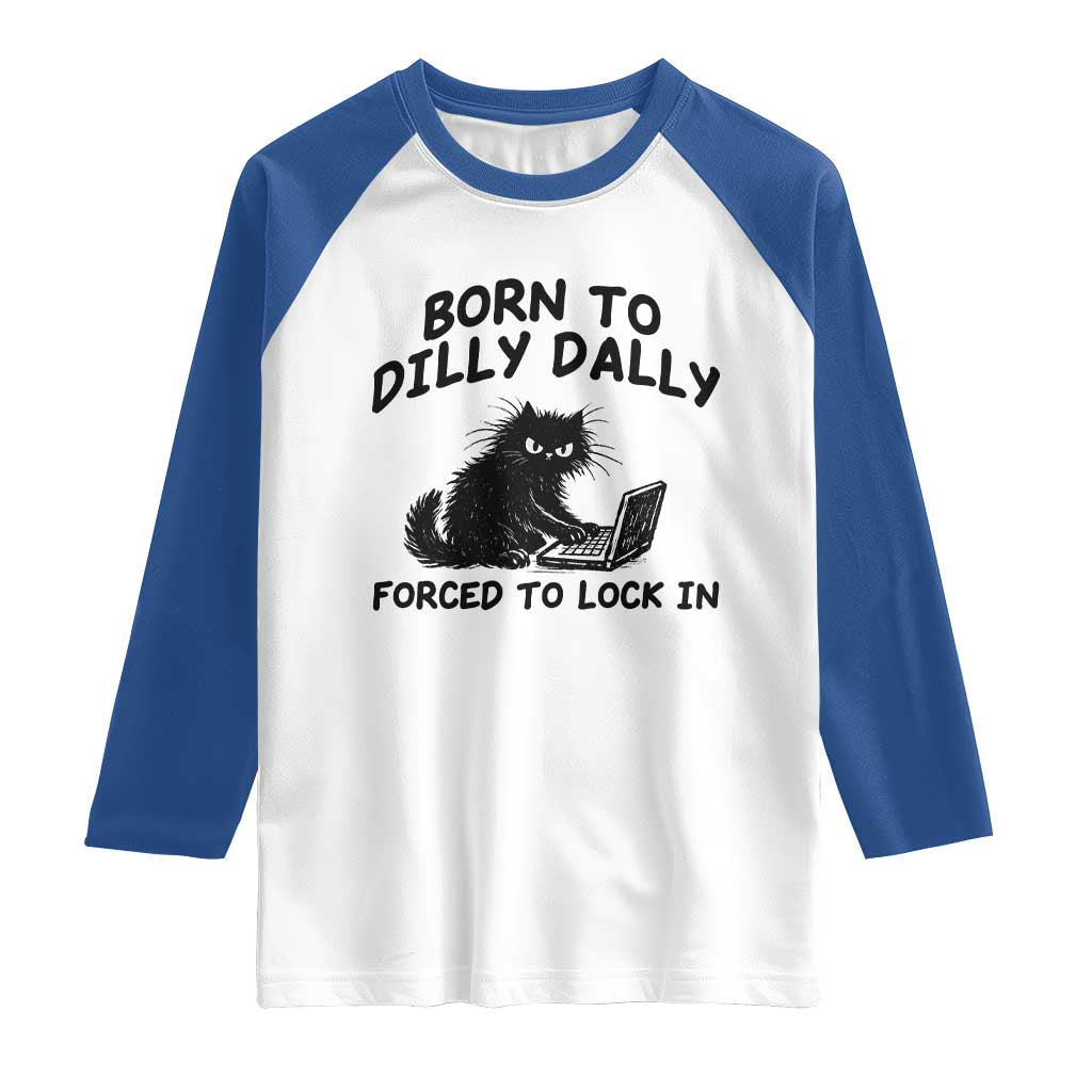 Funny Black Cat Raglan Shirt Born To Dilly Dally Forced To Lock In