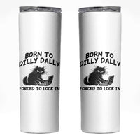Funny Black Cat Skinny Tumbler Born To Dilly Dally Forced To Lock In