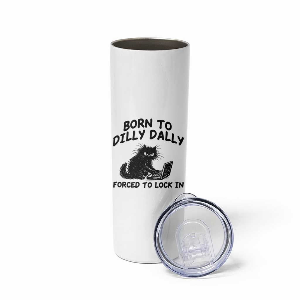 Funny Black Cat Skinny Tumbler Born To Dilly Dally Forced To Lock In