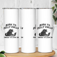 Funny Black Cat Skinny Tumbler Born To Dilly Dally Forced To Lock In