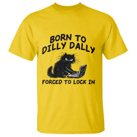 Funny Black Cat T Shirt Born To Dilly Dally Forced To Lock In