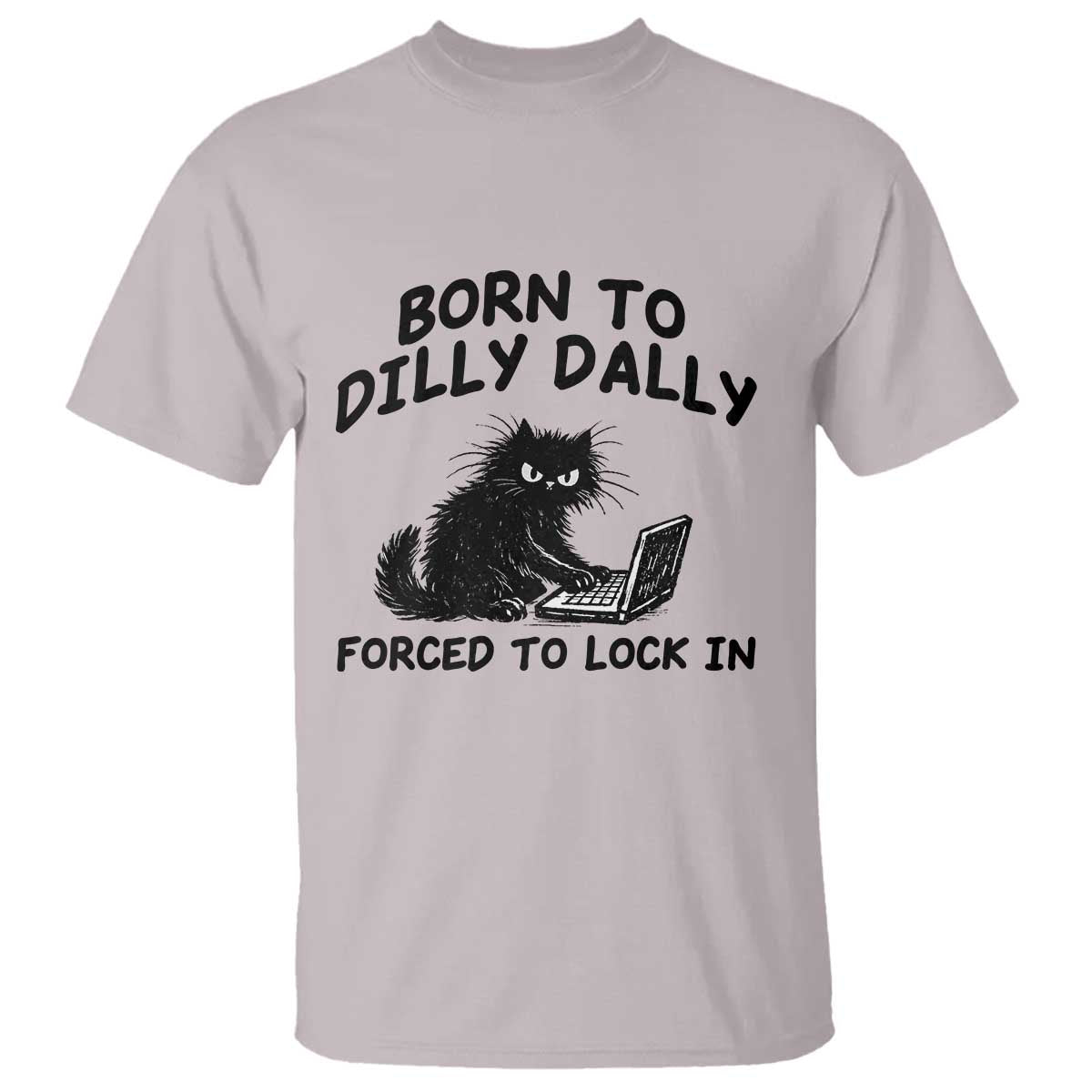Funny Black Cat T Shirt Born To Dilly Dally Forced To Lock In