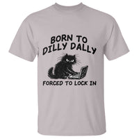 Funny Black Cat T Shirt Born To Dilly Dally Forced To Lock In