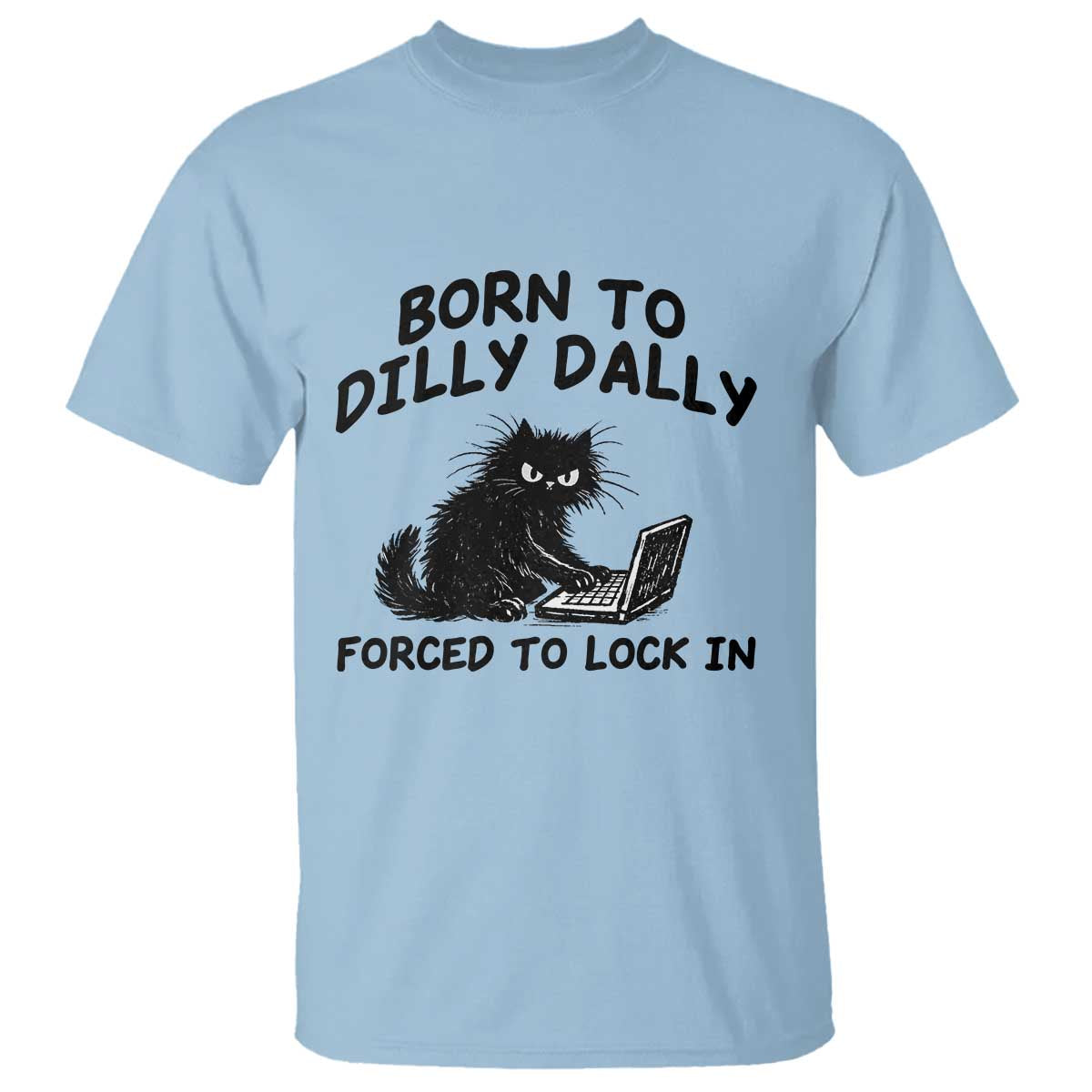 Funny Black Cat T Shirt Born To Dilly Dally Forced To Lock In