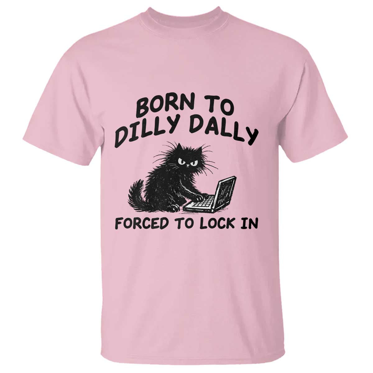 Funny Black Cat T Shirt Born To Dilly Dally Forced To Lock In