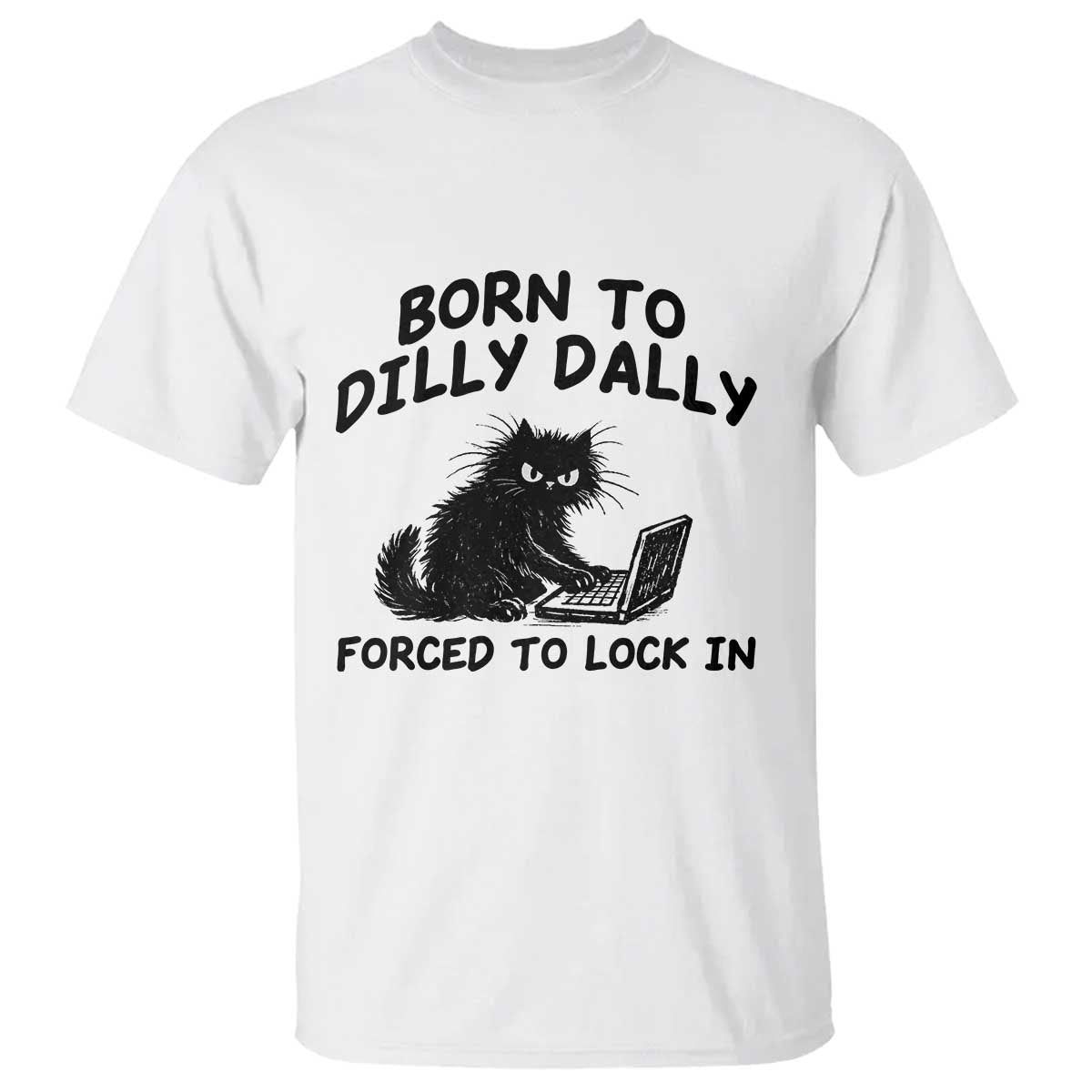 Funny Black Cat T Shirt Born To Dilly Dally Forced To Lock In