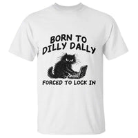 Funny Black Cat T Shirt Born To Dilly Dally Forced To Lock In
