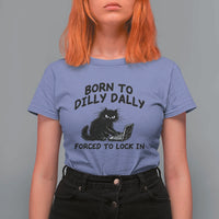 Funny Black Cat T Shirt For Women Born To Dilly Dally Forced To Lock In