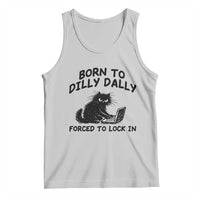 Funny Black Cat Tank Top Born To Dilly Dally Forced To Lock In