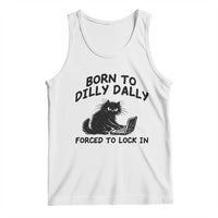 Funny Black Cat Tank Top Born To Dilly Dally Forced To Lock In