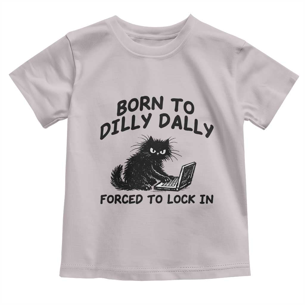 Funny Black Cat Toddler T Shirt Born To Dilly Dally Forced To Lock In