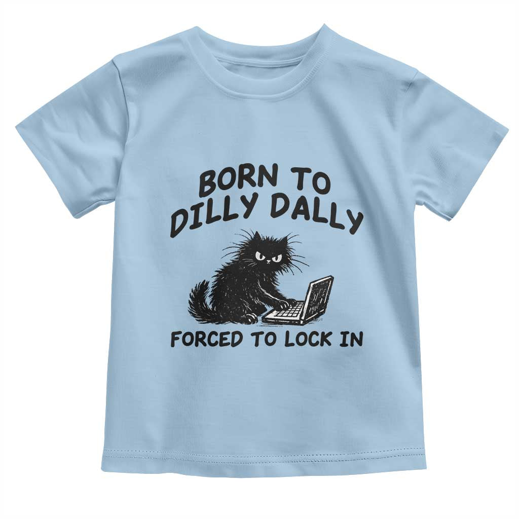 Funny Black Cat Toddler T Shirt Born To Dilly Dally Forced To Lock In