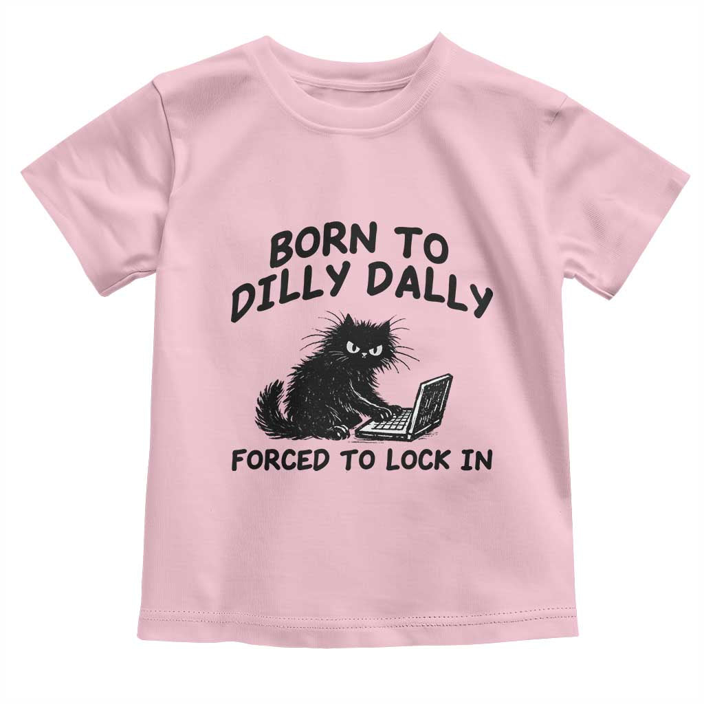Funny Black Cat Toddler T Shirt Born To Dilly Dally Forced To Lock In