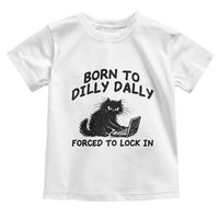 Funny Black Cat Toddler T Shirt Born To Dilly Dally Forced To Lock In