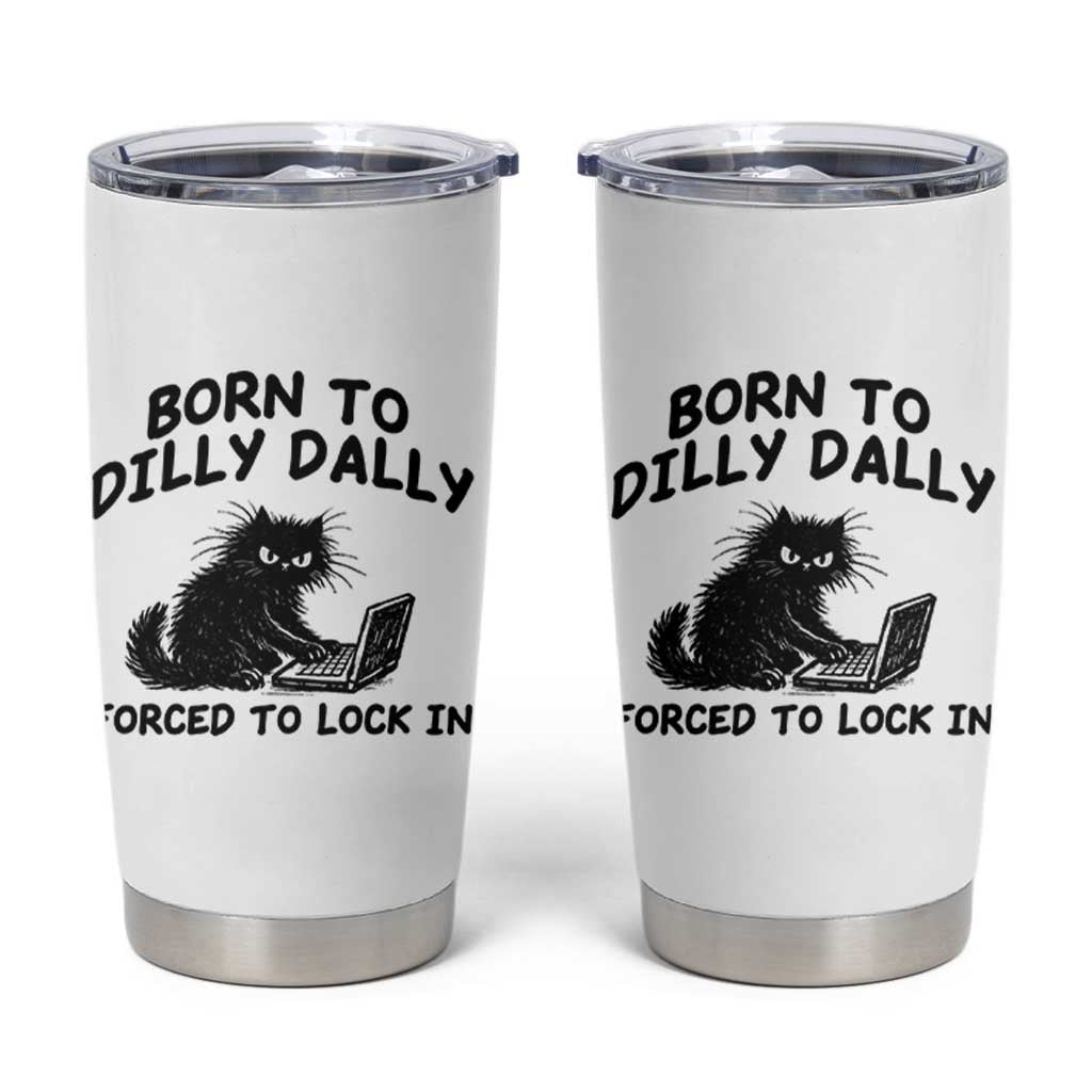 Funny Black Cat Tumbler Cup Born To Dilly Dally Forced To Lock In