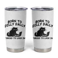 Funny Black Cat Tumbler Cup Born To Dilly Dally Forced To Lock In