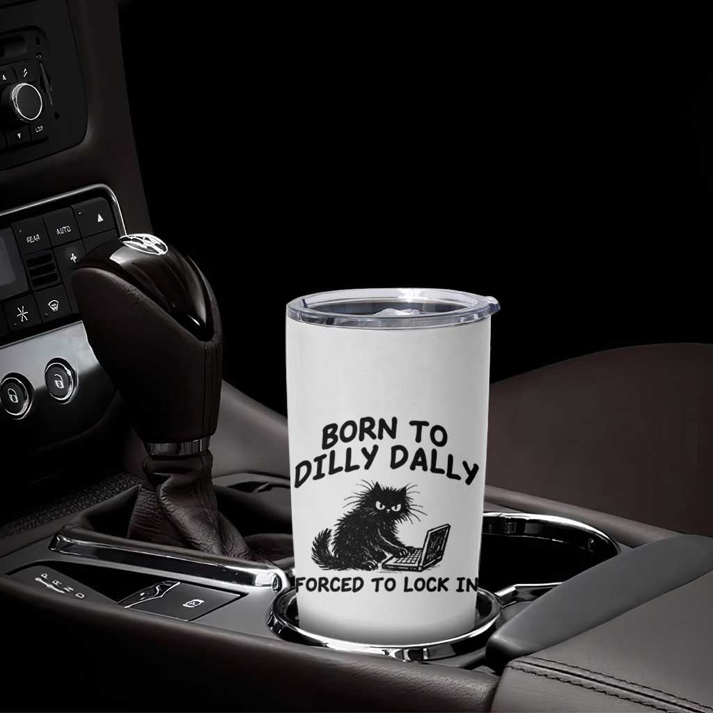 Funny Black Cat Tumbler Cup Born To Dilly Dally Forced To Lock In