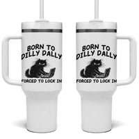 Funny Black Cat Tumbler With Handle Born To Dilly Dally Forced To Lock In
