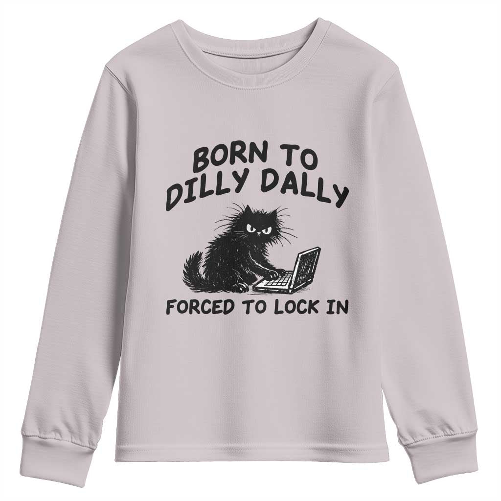 Funny Black Cat Youth Sweatshirt Born To Dilly Dally Forced To Lock In