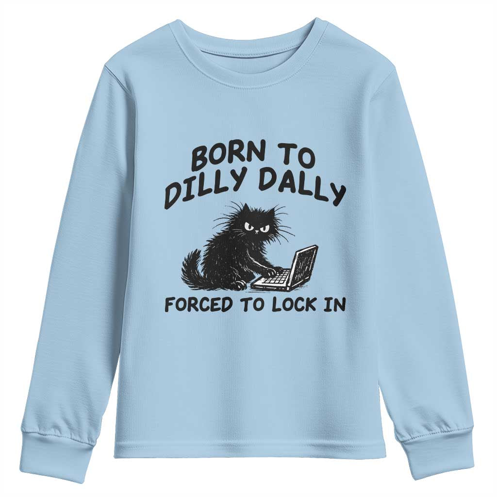 Funny Black Cat Youth Sweatshirt Born To Dilly Dally Forced To Lock In