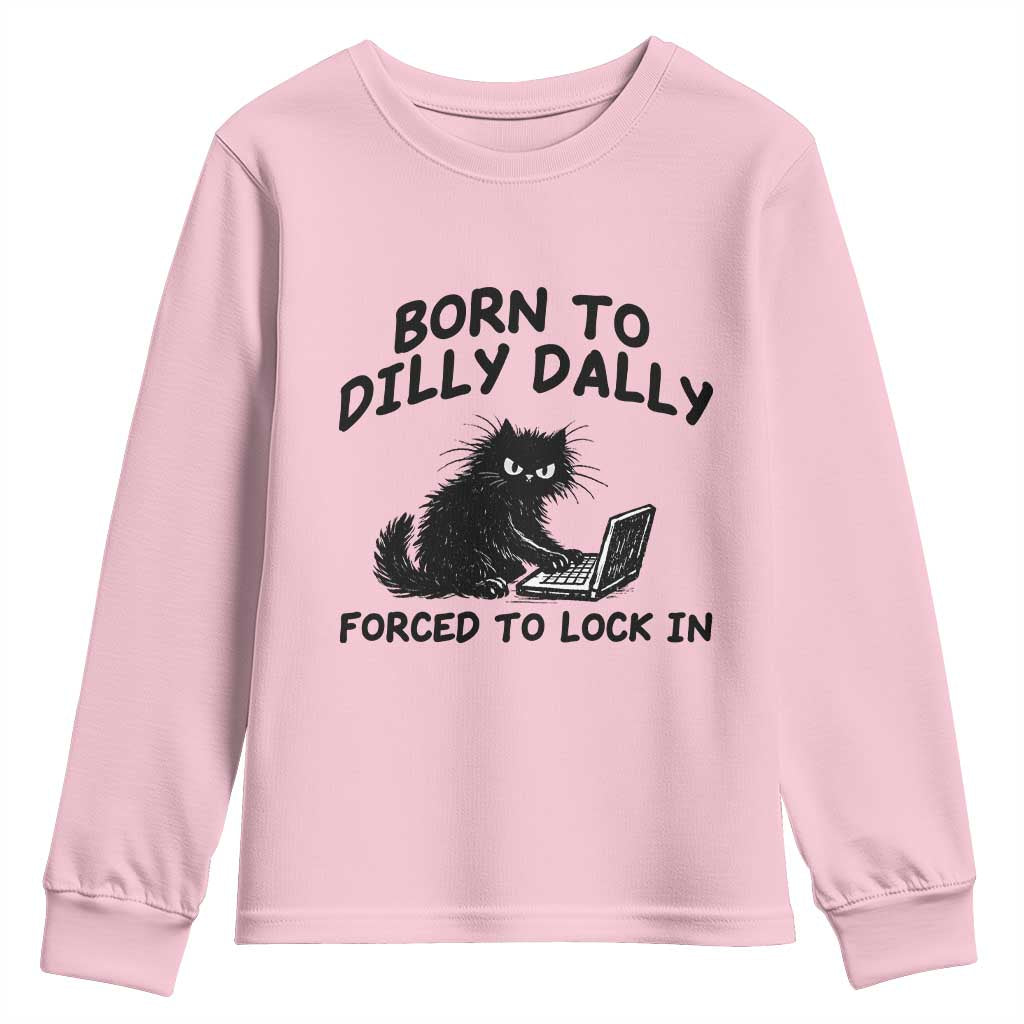 Funny Black Cat Youth Sweatshirt Born To Dilly Dally Forced To Lock In