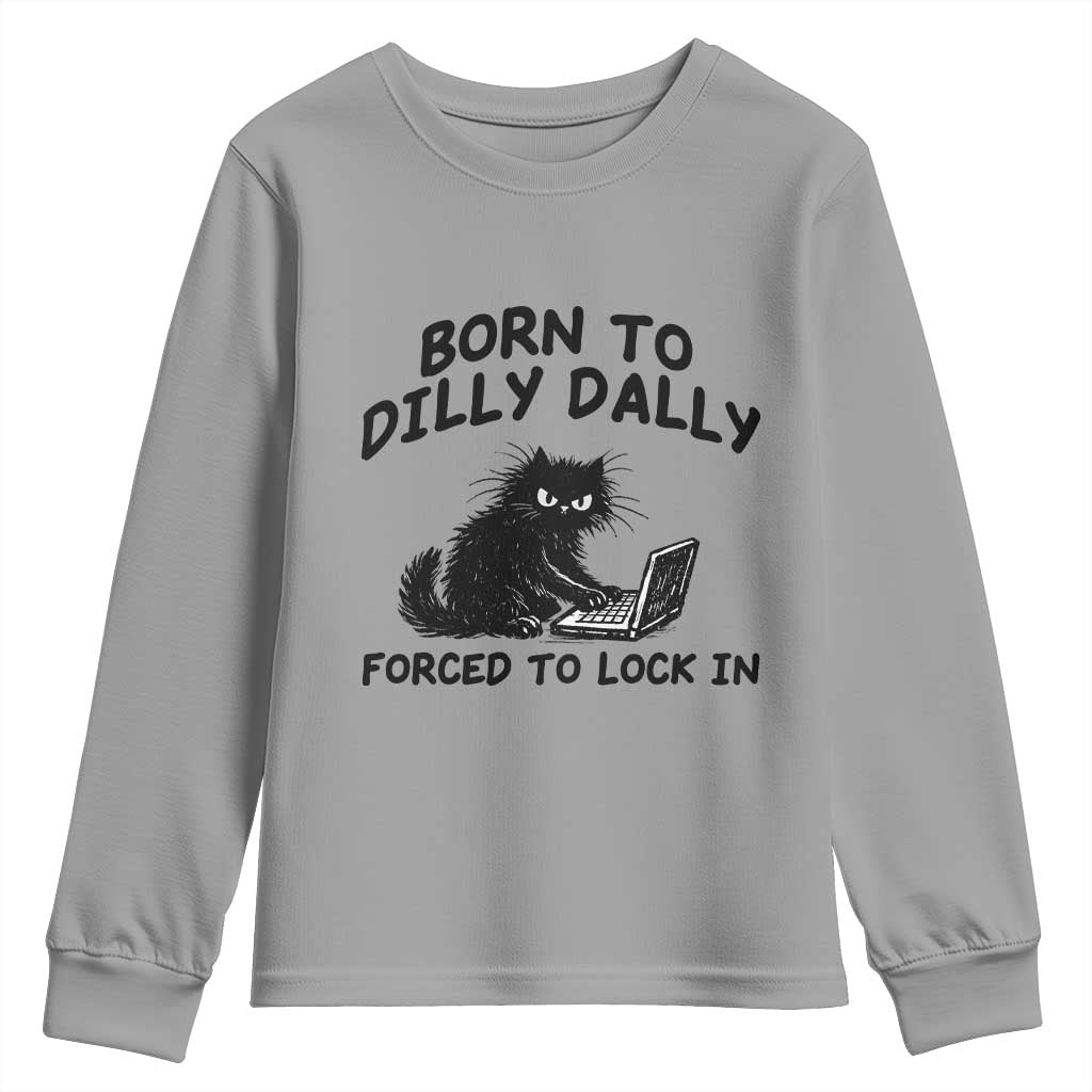 Funny Black Cat Youth Sweatshirt Born To Dilly Dally Forced To Lock In