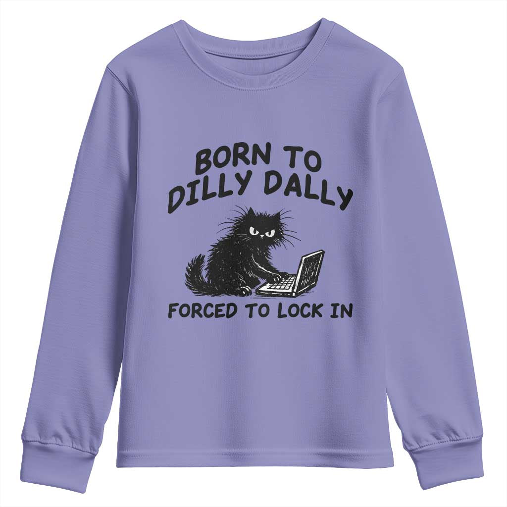 Funny Black Cat Youth Sweatshirt Born To Dilly Dally Forced To Lock In