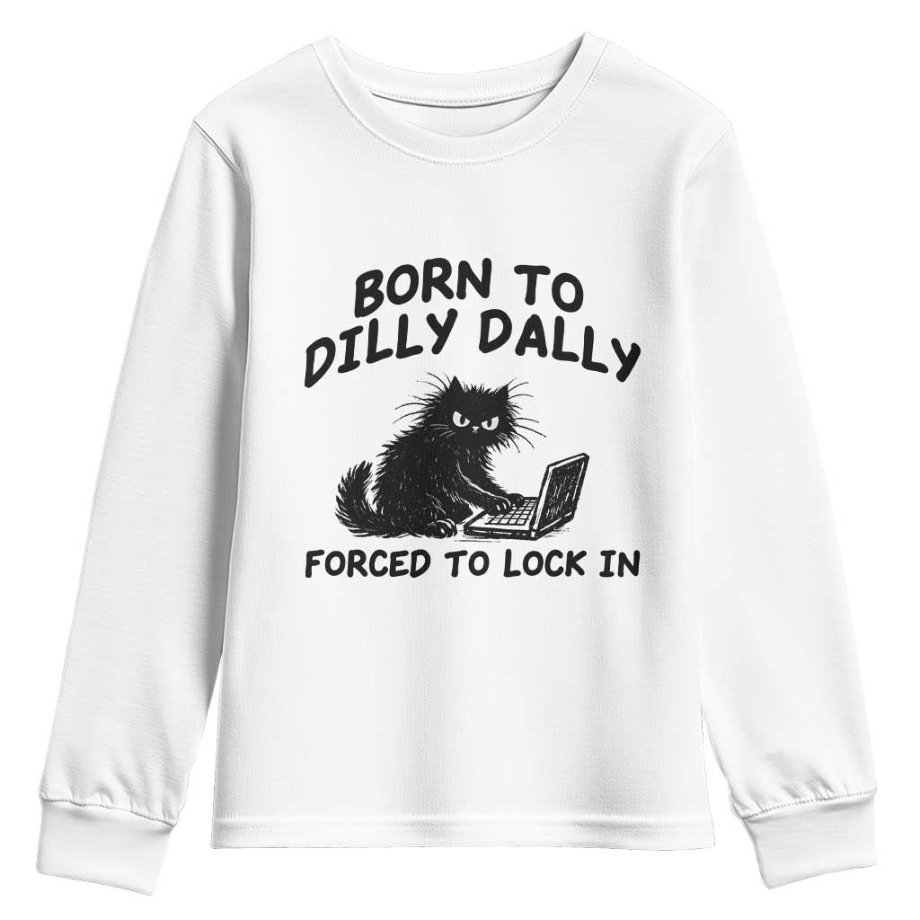 Funny Black Cat Youth Sweatshirt Born To Dilly Dally Forced To Lock In