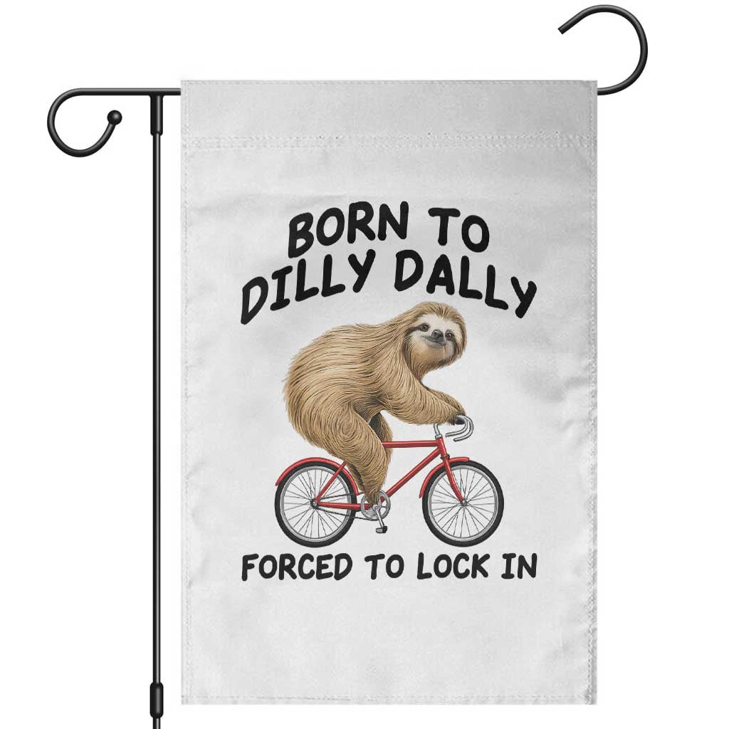 Funny Sloth Lover Garden Flag Born To Dilly Dally Forced To Lock In