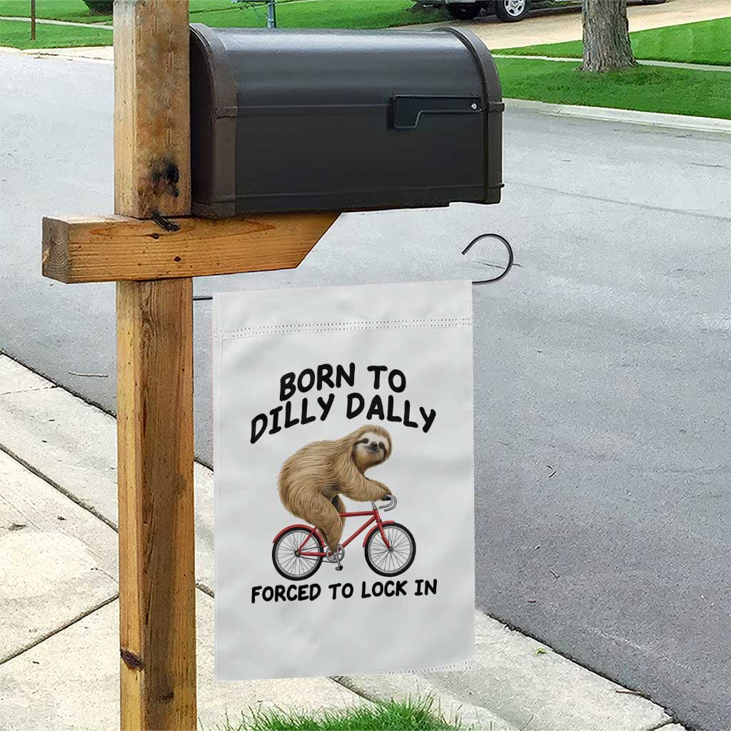 Funny Sloth Lover Garden Flag Born To Dilly Dally Forced To Lock In
