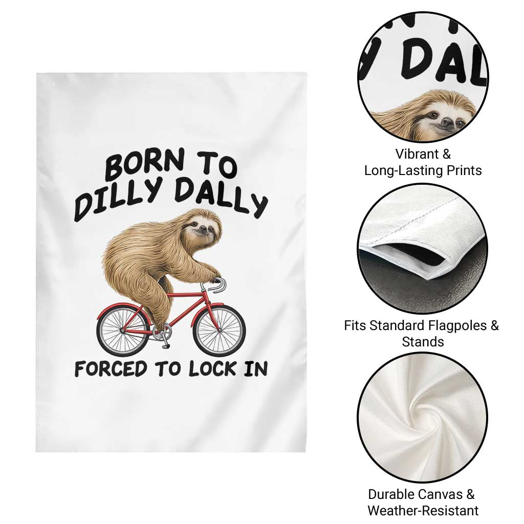 Funny Sloth Lover Garden Flag Born To Dilly Dally Forced To Lock In