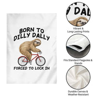 Funny Sloth Lover Garden Flag Born To Dilly Dally Forced To Lock In
