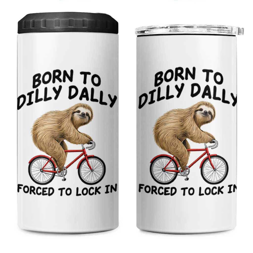 Funny Sloth Lover 4 in 1 Can Cooler Tumbler Born To Dilly Dally Forced To Lock In