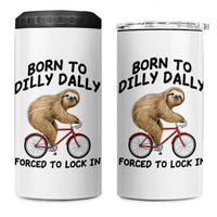 Funny Sloth Lover 4 in 1 Can Cooler Tumbler Born To Dilly Dally Forced To Lock In