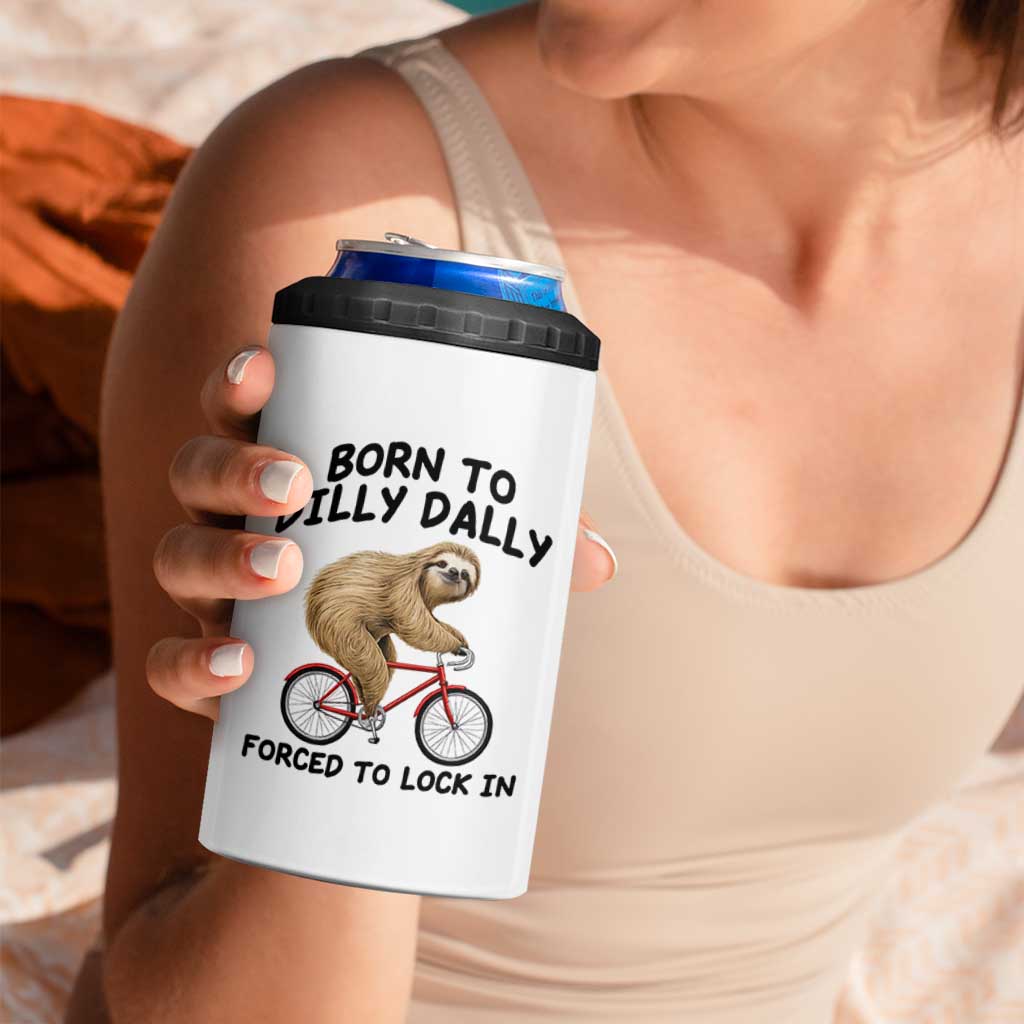 Funny Sloth Lover 4 in 1 Can Cooler Tumbler Born To Dilly Dally Forced To Lock In