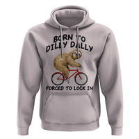 Funny Sloth Lover Hoodie Born To Dilly Dally Forced To Lock In