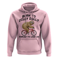 Funny Sloth Lover Hoodie Born To Dilly Dally Forced To Lock In
