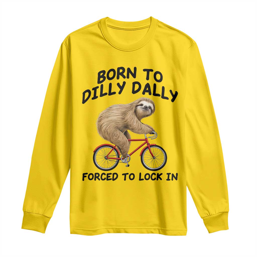 Funny Sloth Lover Long Sleeve Shirt Born To Dilly Dally Forced To Lock In