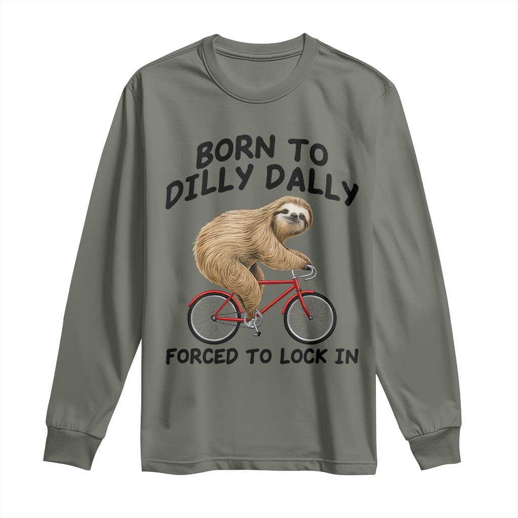 Funny Sloth Lover Long Sleeve Shirt Born To Dilly Dally Forced To Lock In