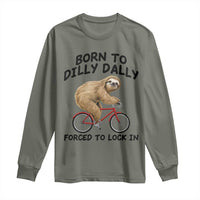 Funny Sloth Lover Long Sleeve Shirt Born To Dilly Dally Forced To Lock In