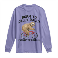 Funny Sloth Lover Long Sleeve Shirt Born To Dilly Dally Forced To Lock In