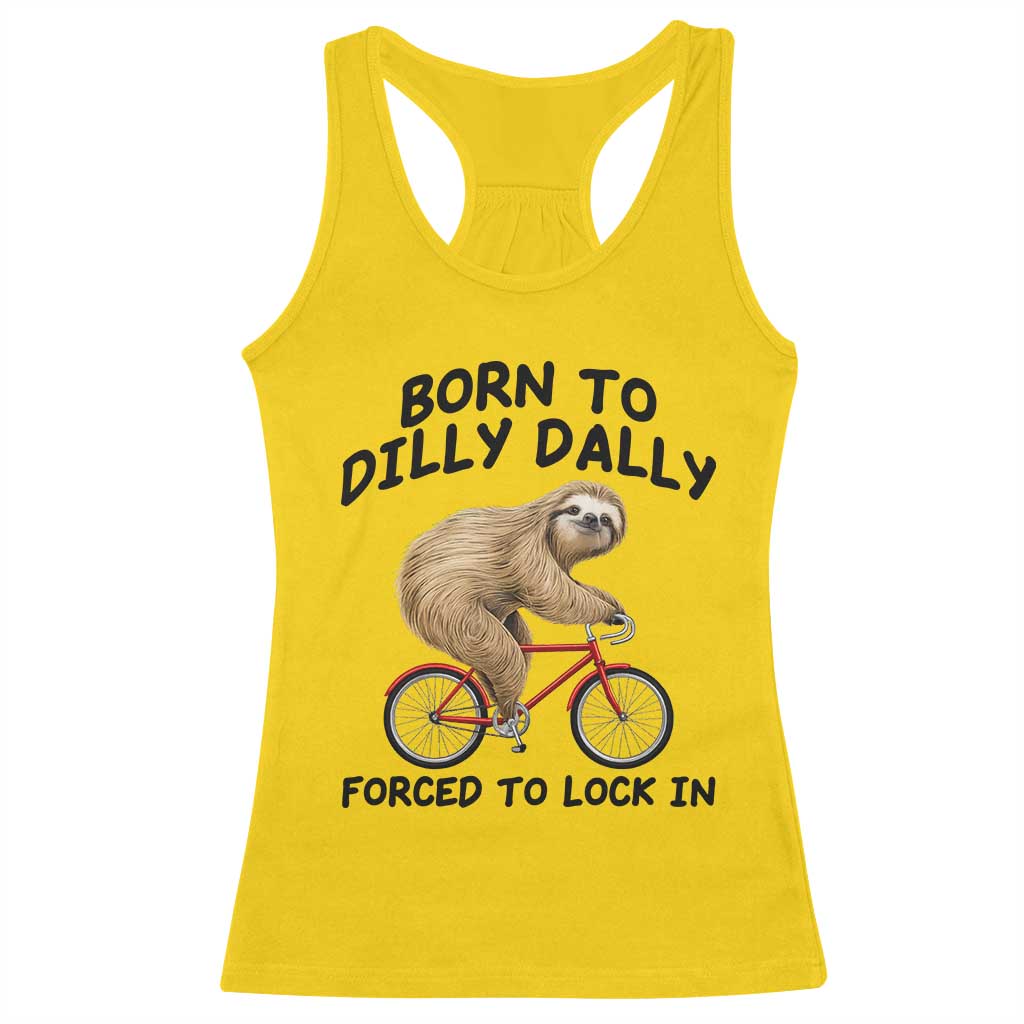 Funny Sloth Lover Racerback Tank Top Born To Dilly Dally Forced To Lock In