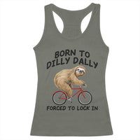 Funny Sloth Lover Racerback Tank Top Born To Dilly Dally Forced To Lock In