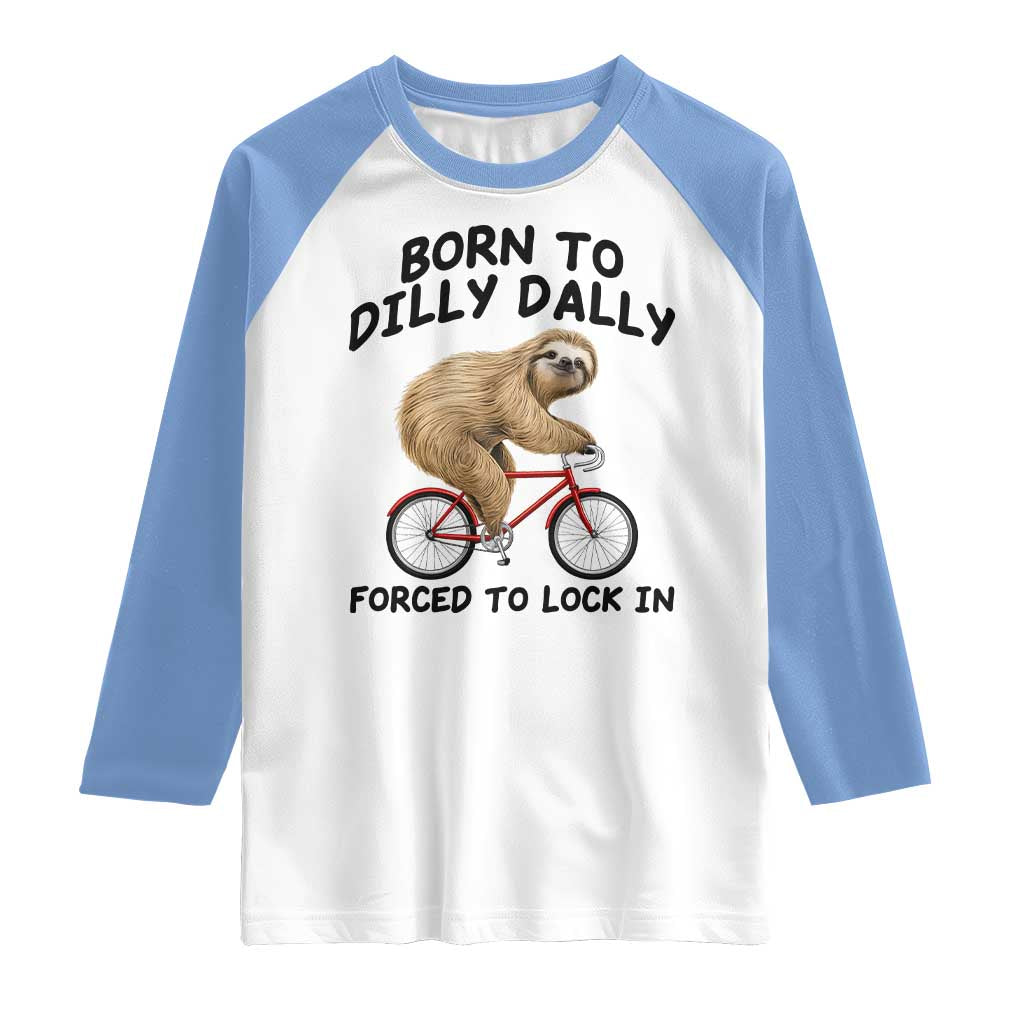 Funny Sloth Lover Raglan Shirt Born To Dilly Dally Forced To Lock In